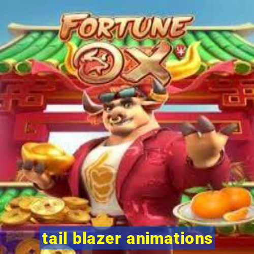 tail blazer animations